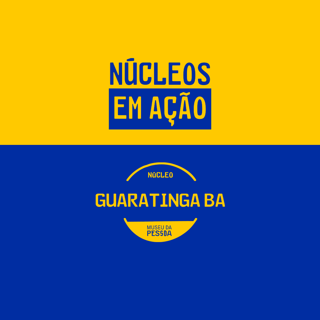Arte. Fundo metade amarelo e a outra metade azul. Na dobra amarela, está escrito "Núcleos em Ação". Abaixo, está logo escrito "Núcleo Museu da Pessoa Guaratinga