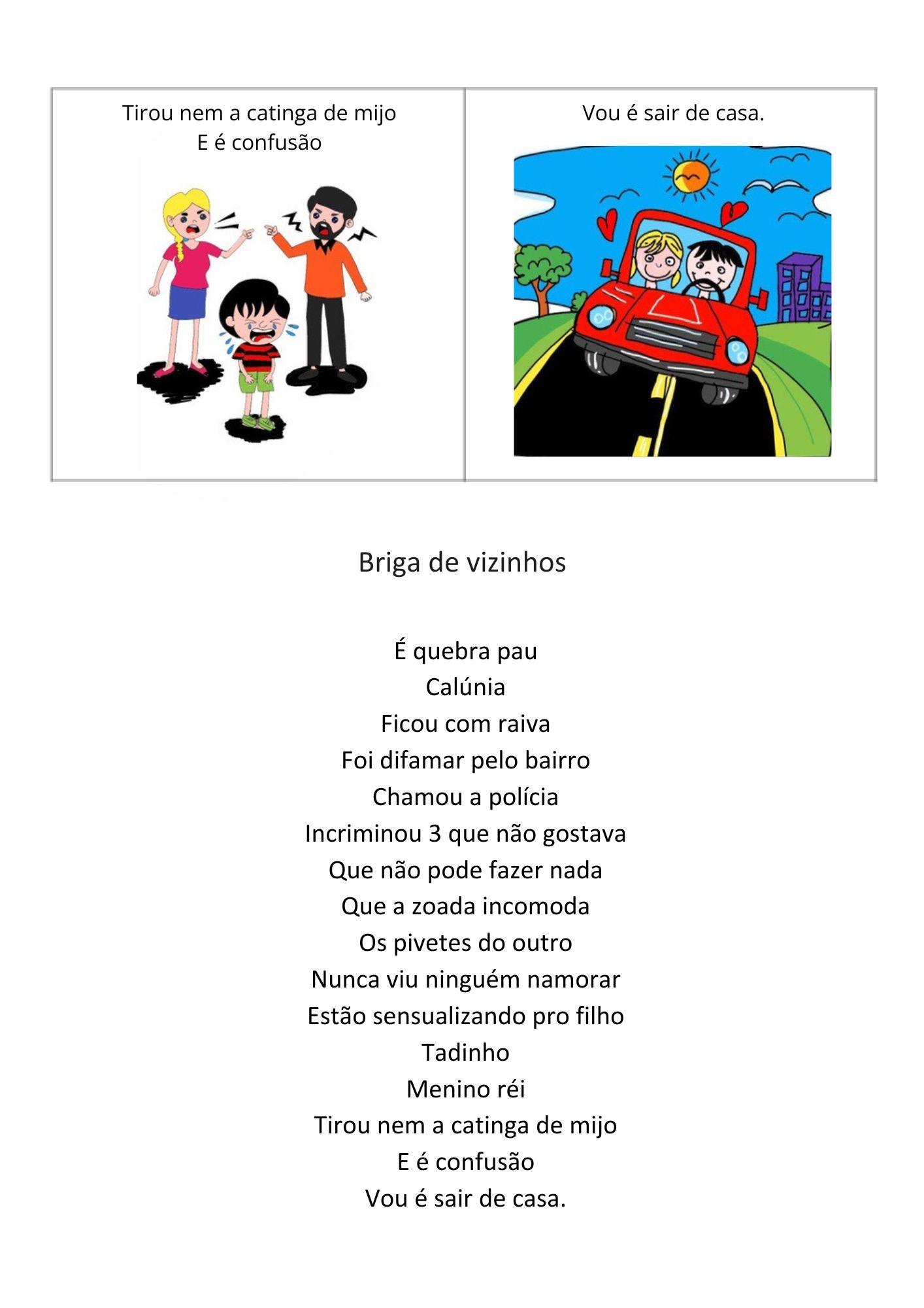 História de vizinhos que moravam de aluguel nas casas da mãe de Juliana, e queriam causar com problemas até com polícia, caluniando e super protegendo filho, mas não desocupavam a casa.