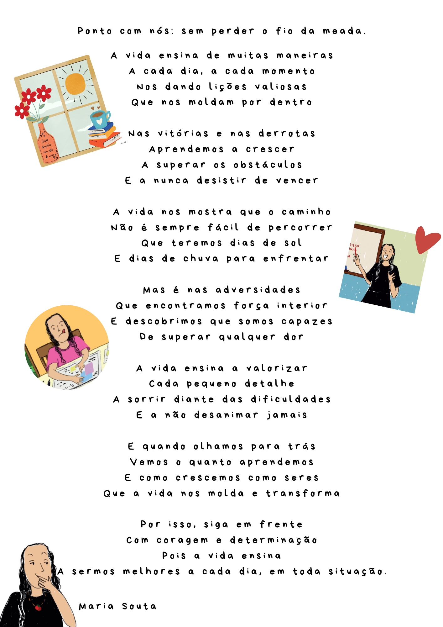 O poema trata sobre não perdermos o rumo da nossa caminha diária, de sermos firmes em nossos ciclos.
